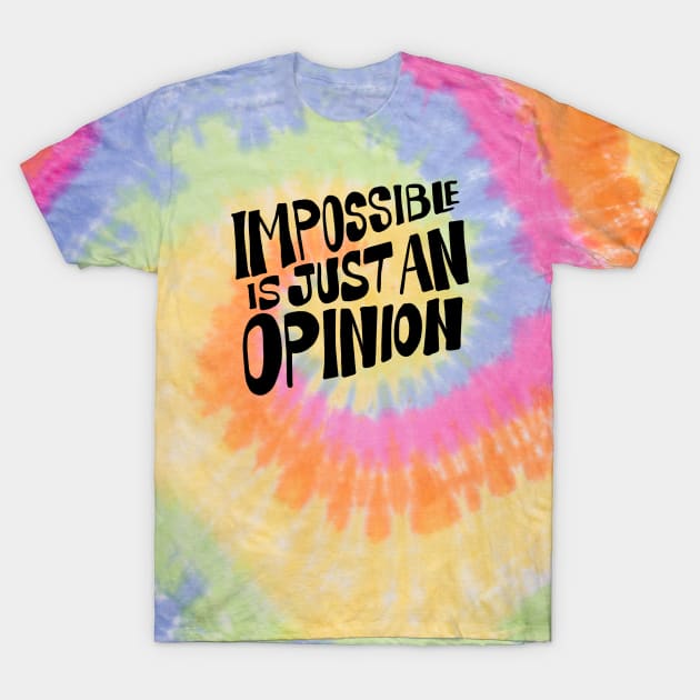 Impossible is just an opinion T-Shirt by Eins99